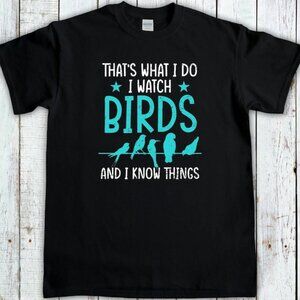 Funny Bird Watching T-Shirt – “That’s What I Do I Watch Birds And I Know Things”